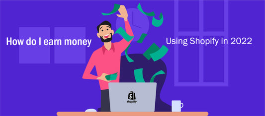 How do I earn money using Shopify in 2022?